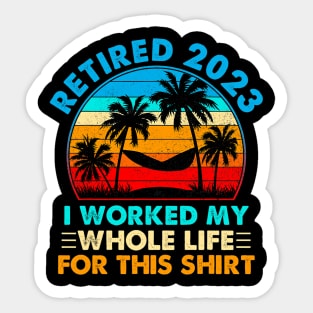 Vintage Retired 2023 I Worked My Whole Life Sticker